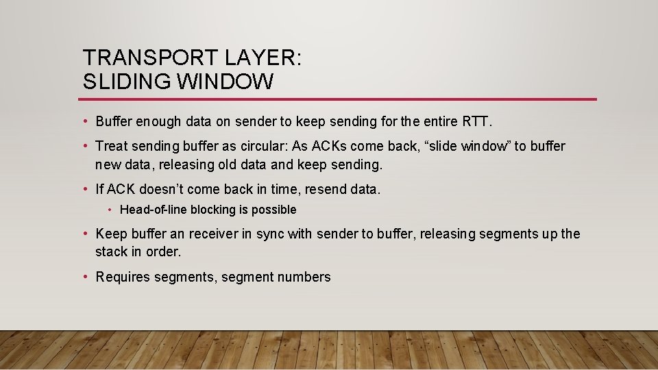 TRANSPORT LAYER: SLIDING WINDOW • Buffer enough data on sender to keep sending for