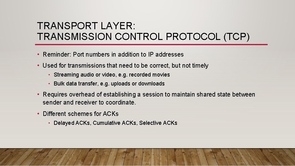 TRANSPORT LAYER: TRANSMISSION CONTROL PROTOCOL (TCP) • Reminder: Port numbers in addition to IP