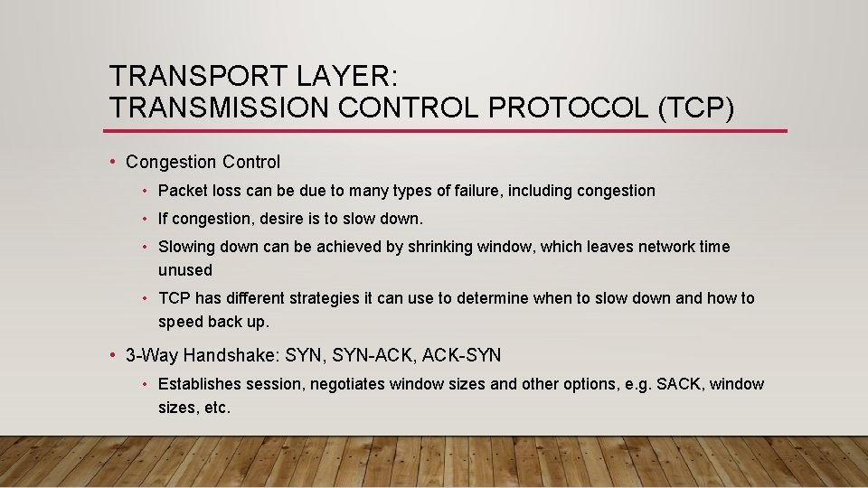 TRANSPORT LAYER: TRANSMISSION CONTROL PROTOCOL (TCP) • Congestion Control • Packet loss can be