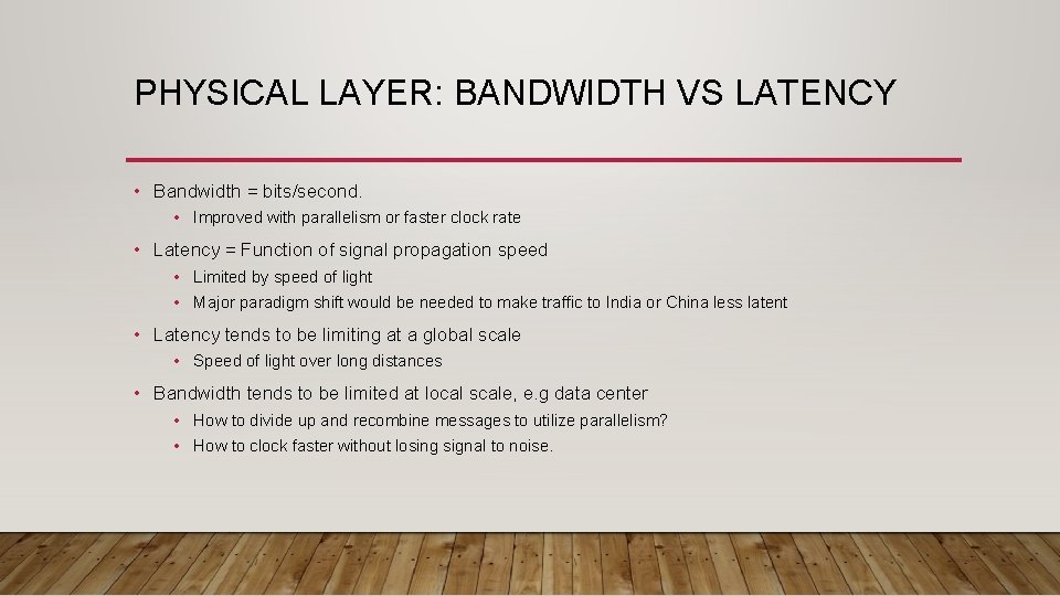 PHYSICAL LAYER: BANDWIDTH VS LATENCY • Bandwidth = bits/second. • Improved with parallelism or