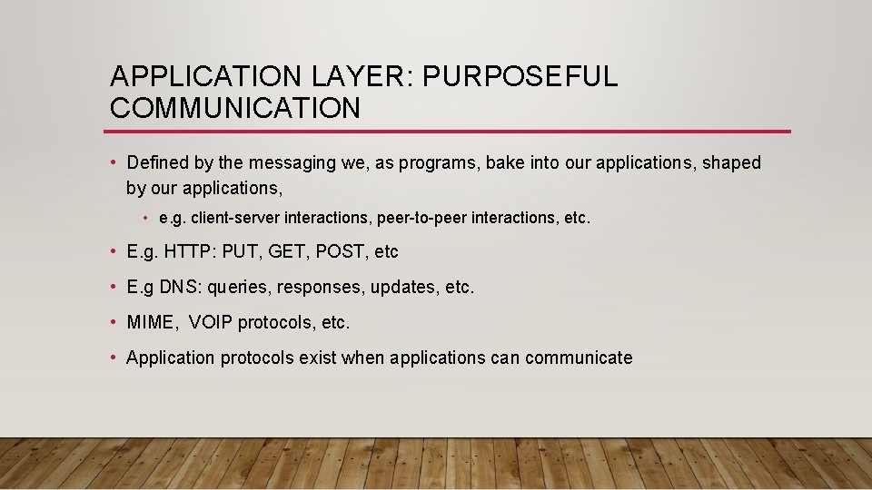 APPLICATION LAYER: PURPOSEFUL COMMUNICATION • Defined by the messaging we, as programs, bake into