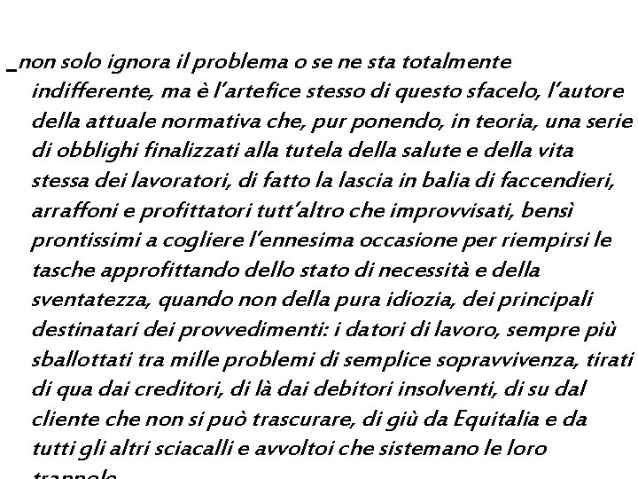 non solo ignora il problema o se ne sta totalmente indifferente, ma è l’artefice