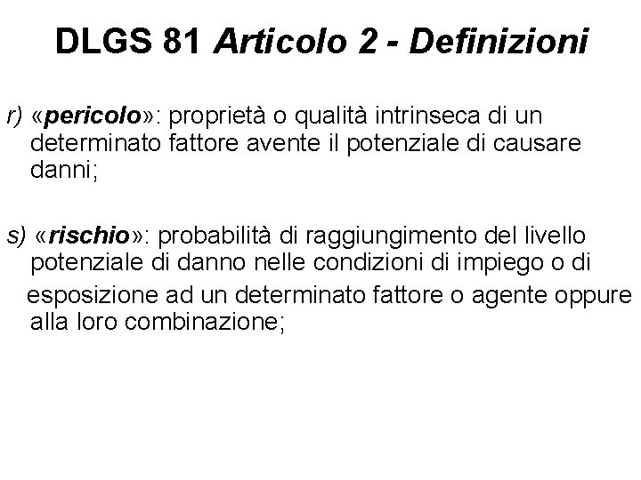 DLGS 81 Articolo 2 - Definizioni r) «pericolo» : proprietà o qualità intrinseca di