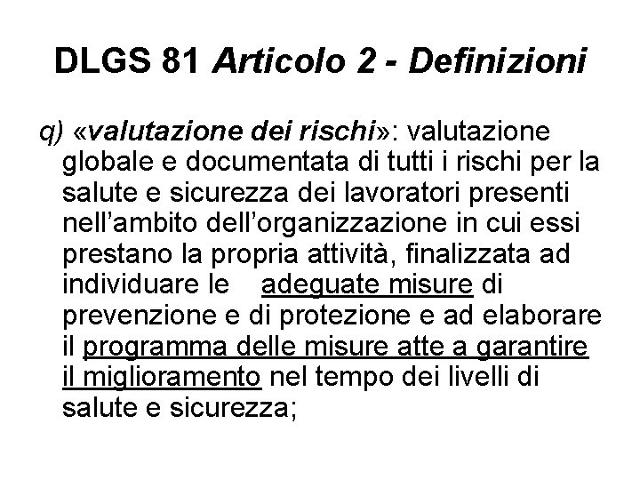 DLGS 81 Articolo 2 - Definizioni q) «valutazione dei rischi» : valutazione globale e