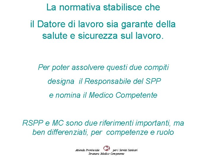 La normativa stabilisce che il Datore di lavoro sia garante della salute e sicurezza