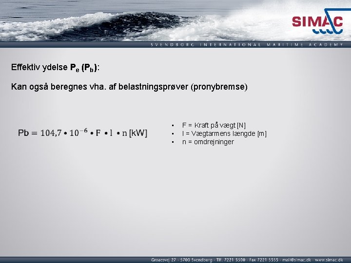 Effektiv ydelse Pe (Pb): Kan også beregnes vha. af belastningsprøver (pronybremse) • • •