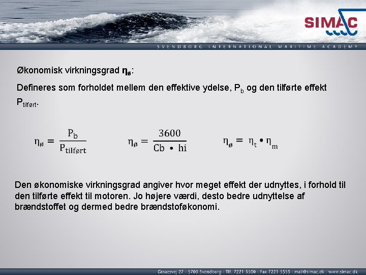 Økonomisk virkningsgrad ƞø: Defineres som forholdet mellem den effektive ydelse, Pb og den tilførte