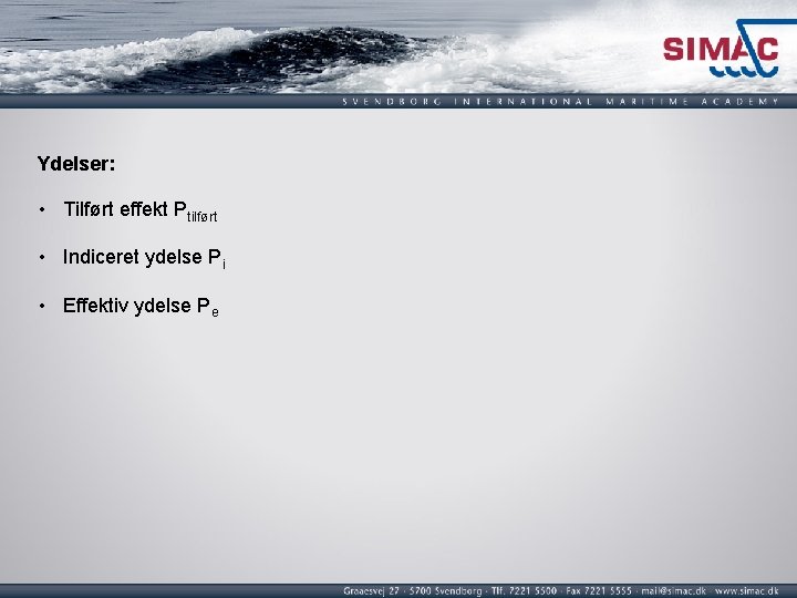 Ydelser: • Tilført effekt Ptilført • Indiceret ydelse Pi • Effektiv ydelse Pe 