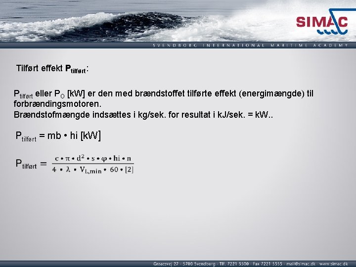 Tilført effekt Ptilført: Ptilført eller PO [k. W] er den med brændstoffet tilførte effekt