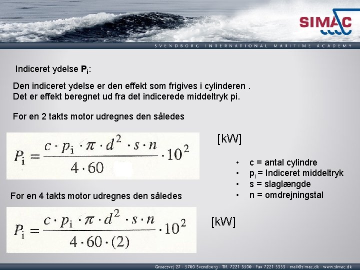 Indiceret ydelse Pi: Den indiceret ydelse er den effekt som frigives i cylinderen. Det