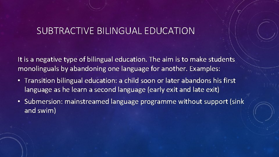 SUBTRACTIVE BILINGUAL EDUCATION It is a negative type of bilingual education. The aim is