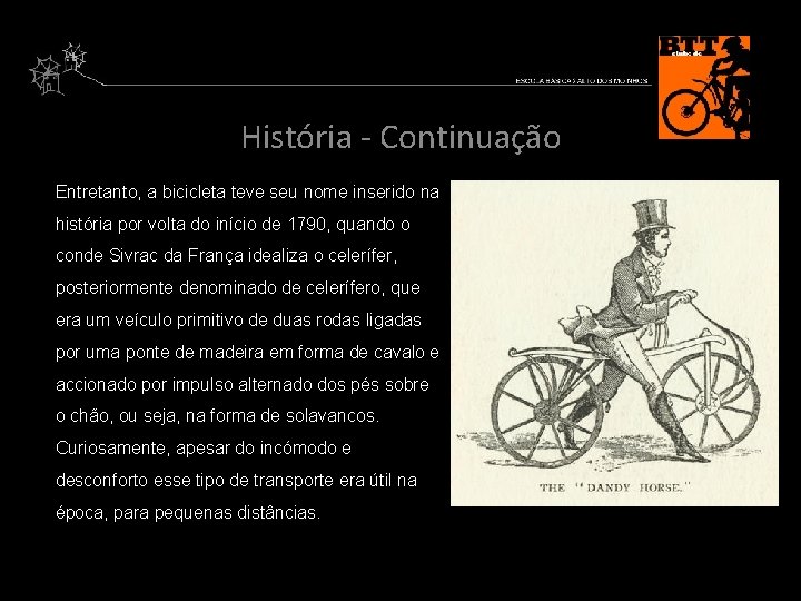 História - Continuação Entretanto, a bicicleta teve seu nome inserido na história por volta