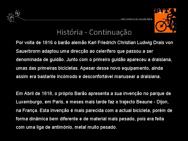 História - Continuação Por volta de 1816 o barão alemão Karl Friedrich Christian Ludwig