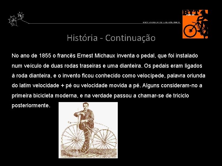 História - Continuação No ano de 1855 o francês Ernest Michaux inventa o pedal,