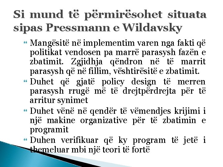 Si mund të përmirësohet situata sipas Pressmann e Wildavsky Mangësitë në implementim varen nga