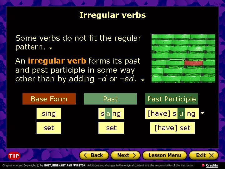 Irregular verbs Some verbs do not fit the regular pattern. An irregular verb forms