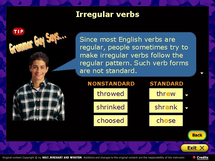 Irregular verbs Since most English verbs are regular, people sometimes try to make irregular