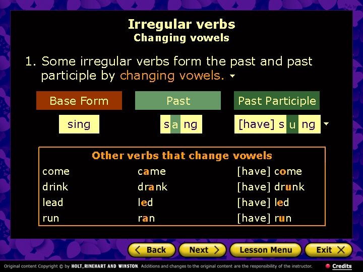 Irregular verbs Changing vowels 1. Some irregular verbs form the past and past participle