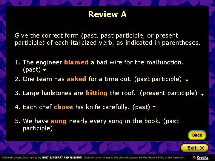 Review A Give the correct form (past, past participle, or present participle) of each