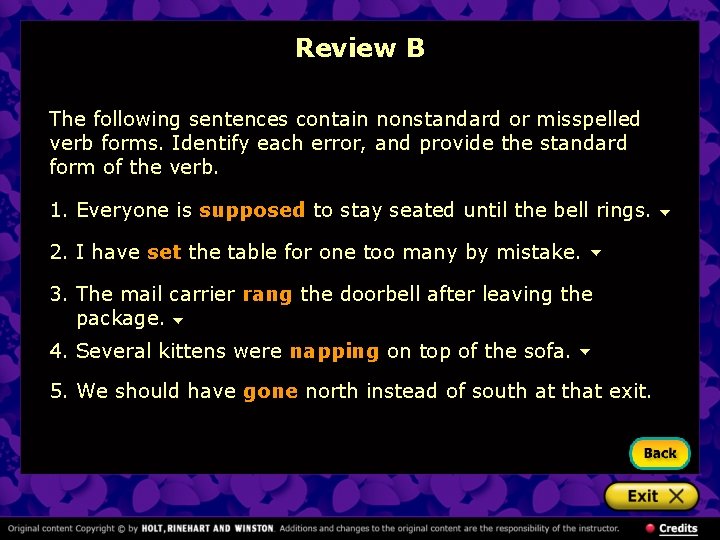 Review B The following sentences contain nonstandard or misspelled verb forms. Identify each error,