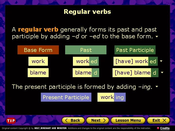 Regular verbs A regular verb generally forms its past and past participle by adding