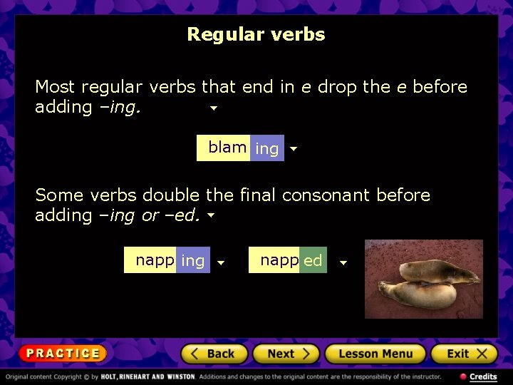 Regular verbs Most regular verbs that end in e drop the e before adding