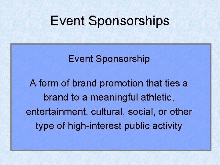 Event Sponsorships Event Sponsorship A form of brand promotion that ties a brand to