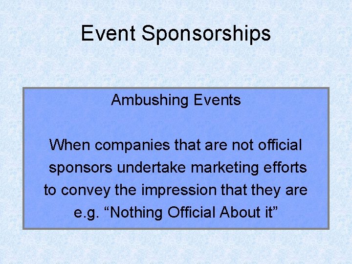 Event Sponsorships Ambushing Events When companies that are not official sponsors undertake marketing efforts