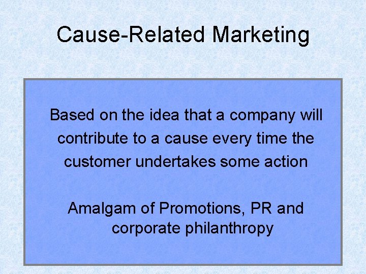 Cause-Related Marketing Based on the idea that a company will contribute to a cause