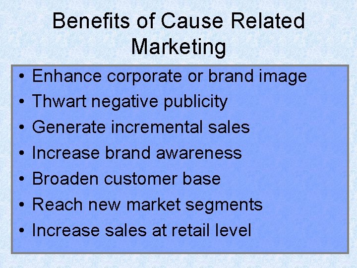 Benefits of Cause Related Marketing • • Enhance corporate or brand image Thwart negative