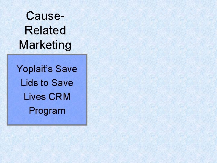 Cause. Related Marketing Yoplait’s Save Lids to Save Lives CRM Program 
