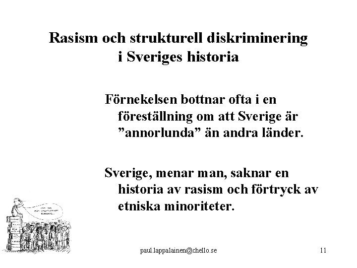 Rasism och strukturell diskriminering i Sveriges historia Förnekelsen bottnar ofta i en föreställning om