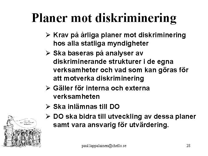 Planer mot diskriminering Ø Krav på årliga planer mot diskriminering hos alla statliga myndigheter