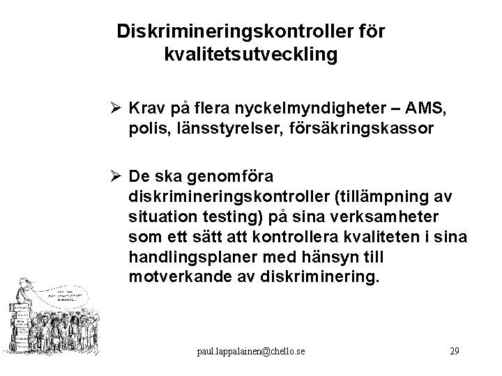 Diskrimineringskontroller för kvalitetsutveckling Ø Krav på flera nyckelmyndigheter – AMS, polis, länsstyrelser, försäkringskassor Ø