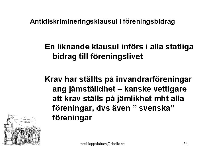 Antidiskrimineringsklausul i föreningsbidrag En liknande klausul införs i alla statliga bidrag till föreningslivet Krav