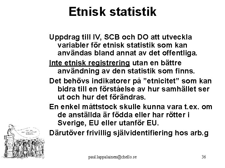 Etnisk statistik Uppdrag till IV, SCB och DO att utveckla variabler för etnisk statistik