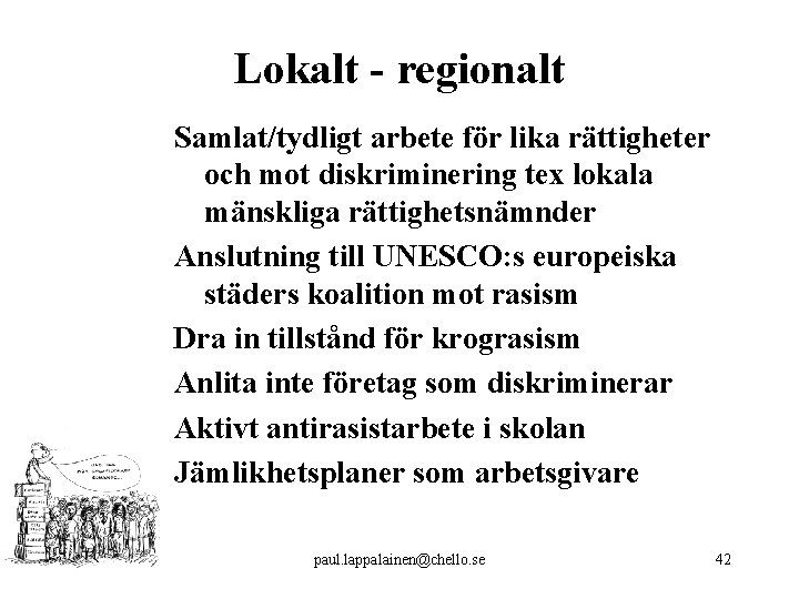 Lokalt - regionalt Samlat/tydligt arbete för lika rättigheter och mot diskriminering tex lokala mänskliga