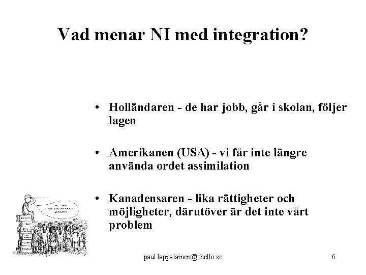 Vad menar NI med integration? • Holländaren - de har jobb, går i skolan,