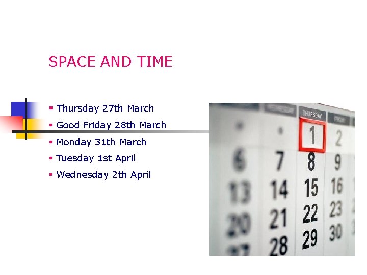 SPACE AND TIME § Thursday 27 th March § Good Friday 28 th March
