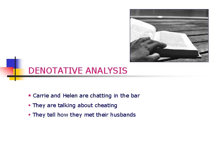 DENOTATIVE ANALYSIS § Carrie and Helen are chatting in the bar § They are