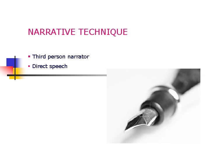 NARRATIVE TECHNIQUE § Third person narrator § Direct speech 