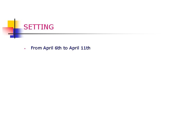 SETTING § From April 6 th to April 11 th 