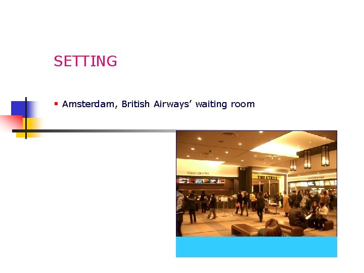 SETTING § Amsterdam, British Airways’ waiting room 