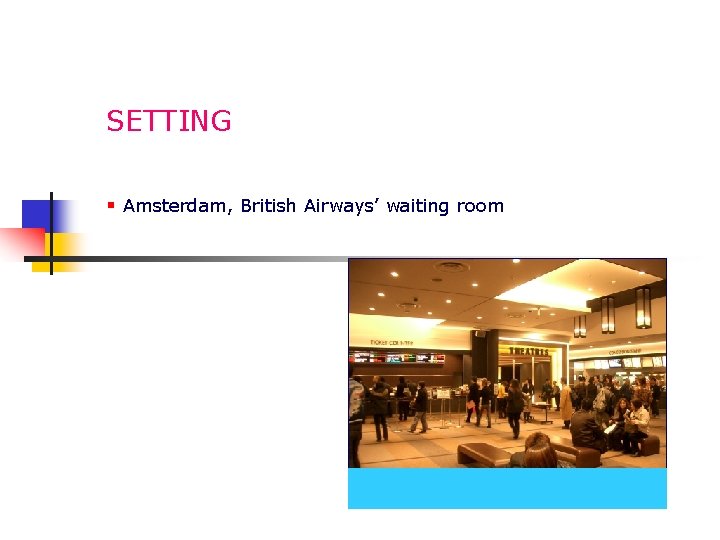 SETTING § Amsterdam, British Airways’ waiting room 