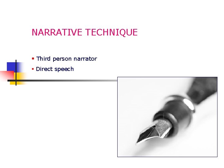 NARRATIVE TECHNIQUE § Third person narrator § Direct speech 