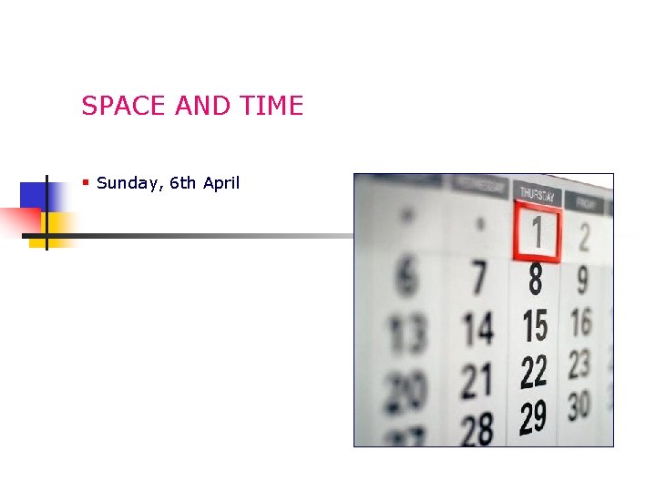 SPACE AND TIME § Sunday, 6 th April 