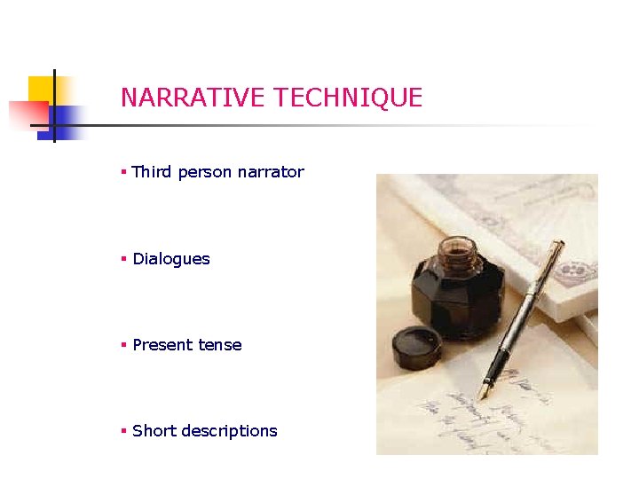 NARRATIVE TECHNIQUE § Third person narrator § Dialogues § Present tense § Short descriptions