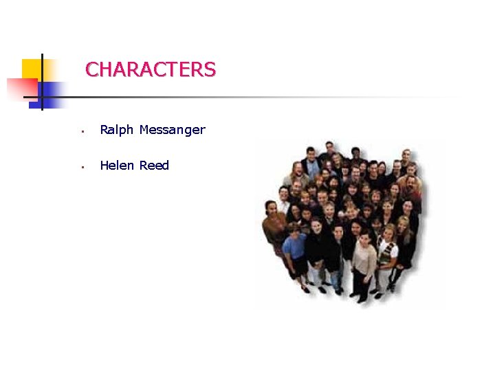 CHARACTERS § Ralph Messanger § Helen Reed 