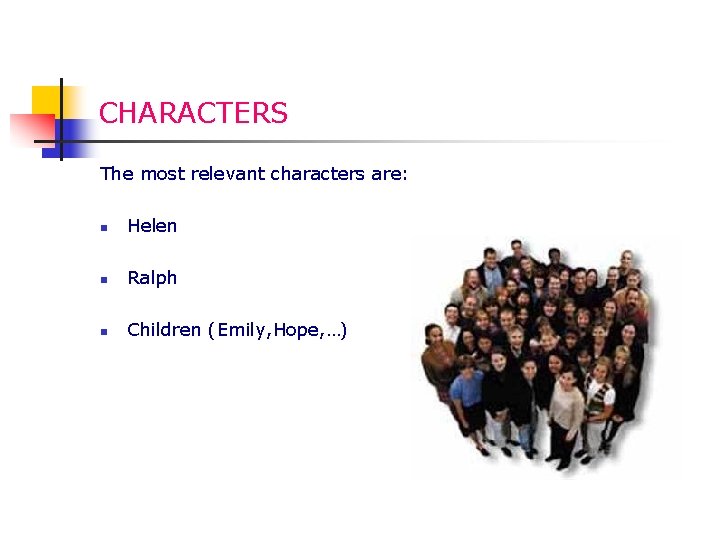 CHARACTERS The most relevant characters are: n Helen n Ralph n Children (Emily, Hope,