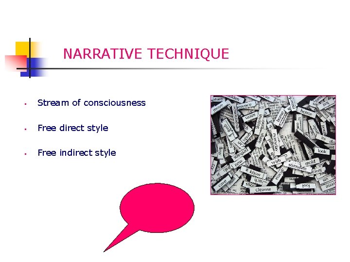 NARRATIVE TECHNIQUE § Stream of consciousness § Free direct style § Free indirect style